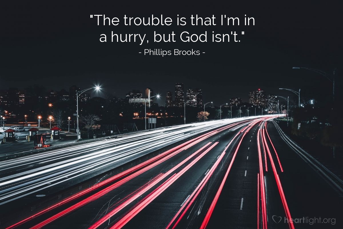 Illustration of Phillips Brooks — "The trouble is that I'm in a hurry, but God isn't."