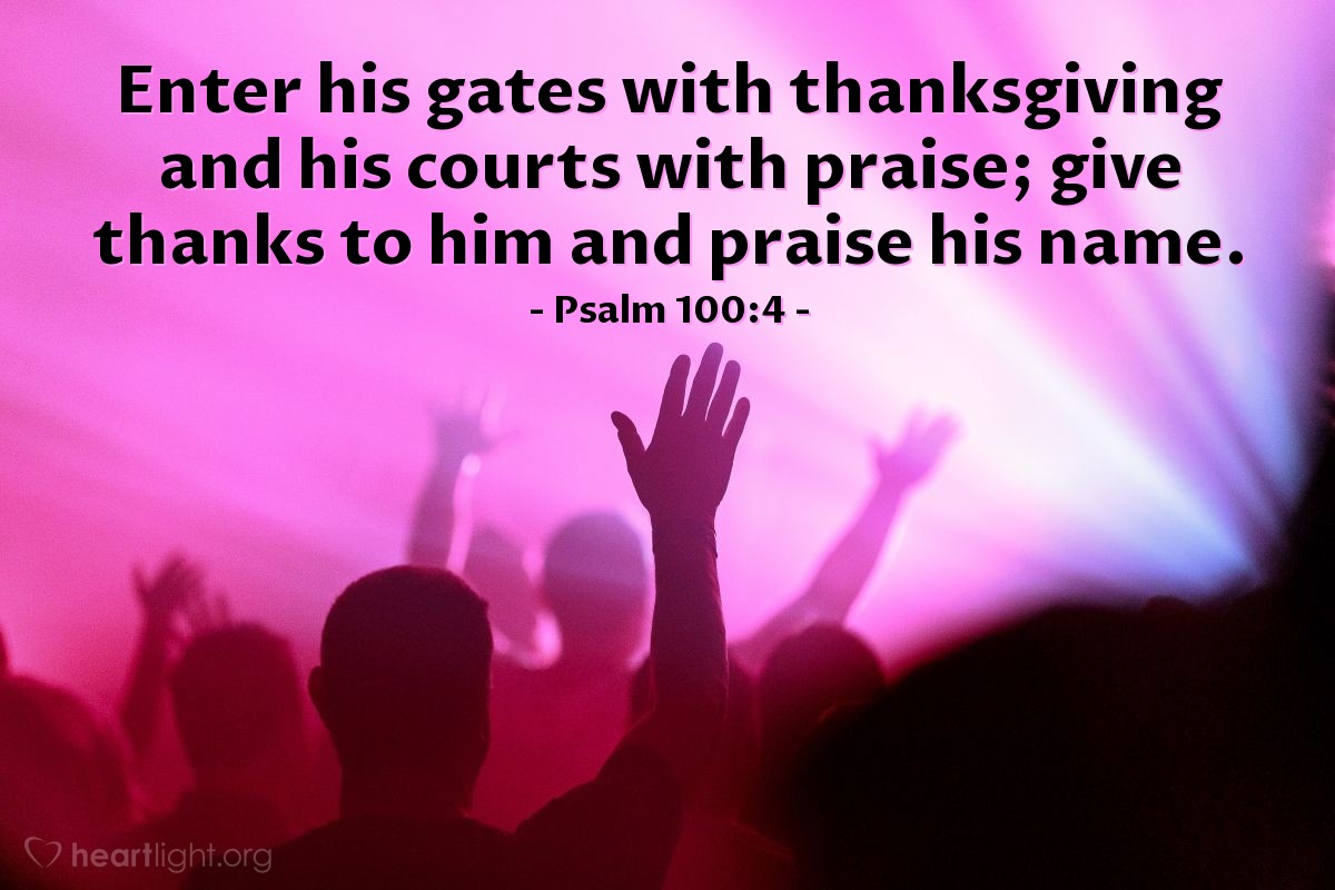 Illustration of Psalm 100:4 — Enter his gates with thanksgiving and his courts with praise; give thanks to him and praise his name.
