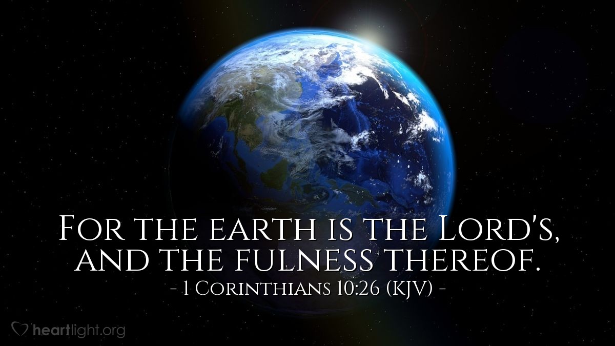 Illustration of 1 Corinthians 10:26 (KJV) — For the earth is the Lord's, and the fulness thereof.