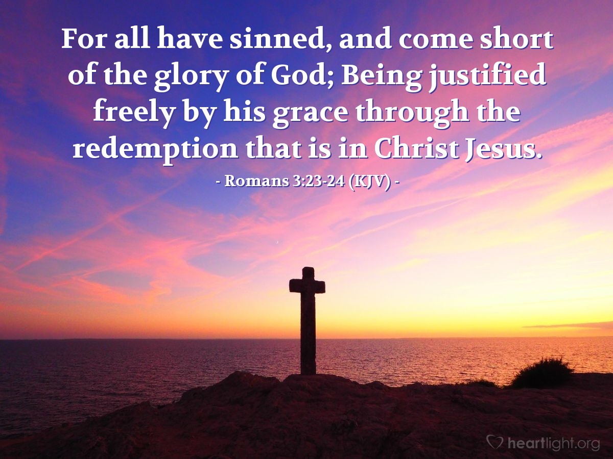 Illustration of Romans 3:23-24 (KJV) — For all have sinned, and come short of the glory of God; Being justified freely by his grace through the redemption that is in Christ Jesus.