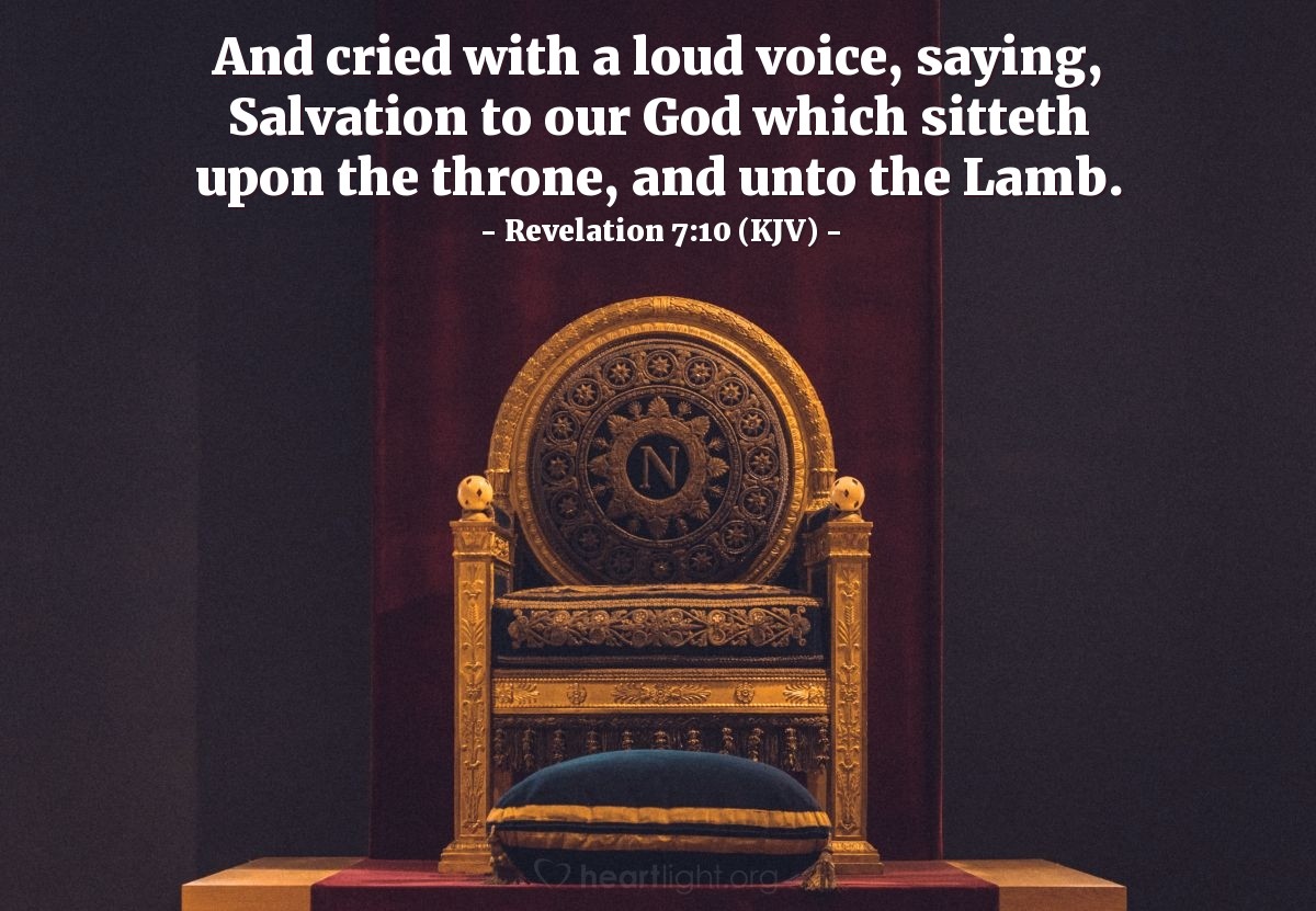 Illustration of Revelation 7:10 (KJV) — And cried with a loud voice, saying, Salvation to our God which sitteth upon the throne, and unto the Lamb.