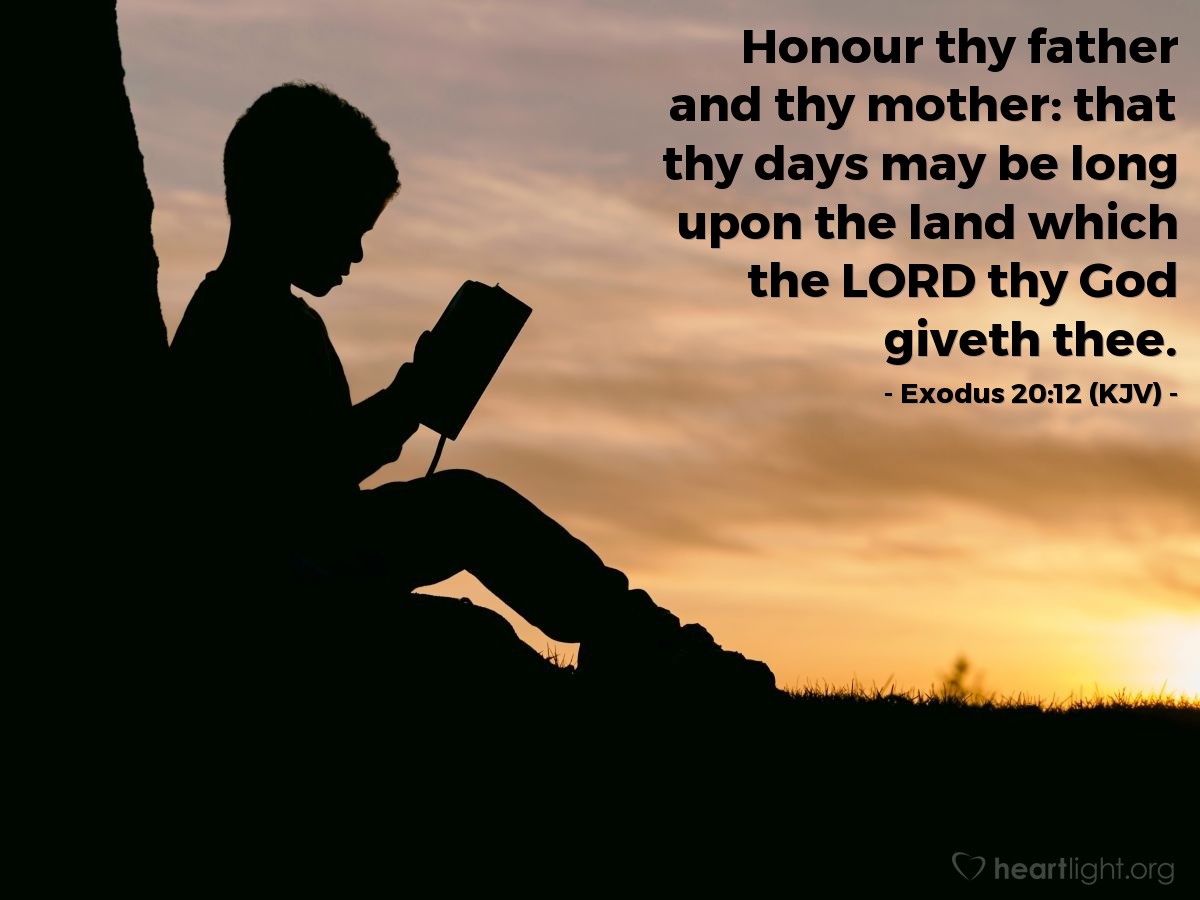 Illustration of Exodus 20:12 (KJV) — Honour thy father and thy mother: that thy days may be long upon the land which the LORD thy God giveth thee.