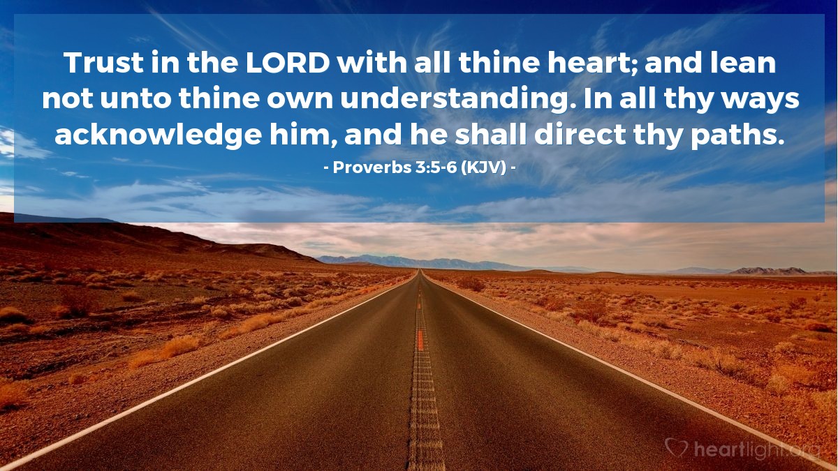 Illustration of Proverbs 3:5-6 (KJV) — Trust in the Lord with all thine heart; and lean not unto thine own understanding. In all thy ways acknowledge him, and he shall direct thy paths.