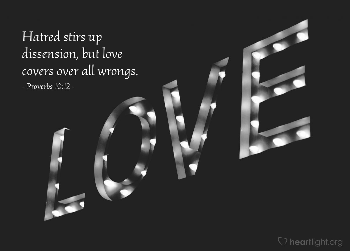 Illustration of Proverbs 10:12 â Hatred stirs up dissension, but love covers over all wrongs.