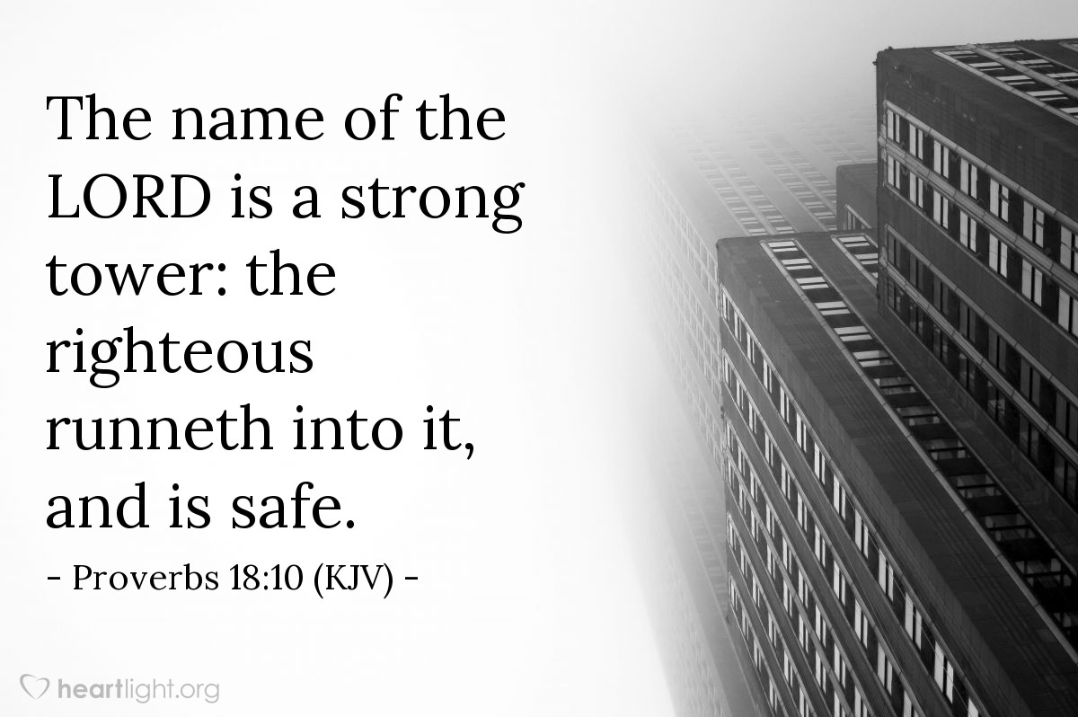 Illustration of Proverbs 18:10 (KJV) — The name of the Lord is a strong tower: the righteous runneth into it, and is safe.