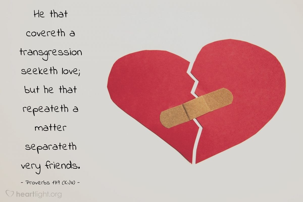 Illustration of Proverbs 17:9 (KJV) — He that covereth a transgression seeketh love; but he that repeateth a matter separateth very friends.