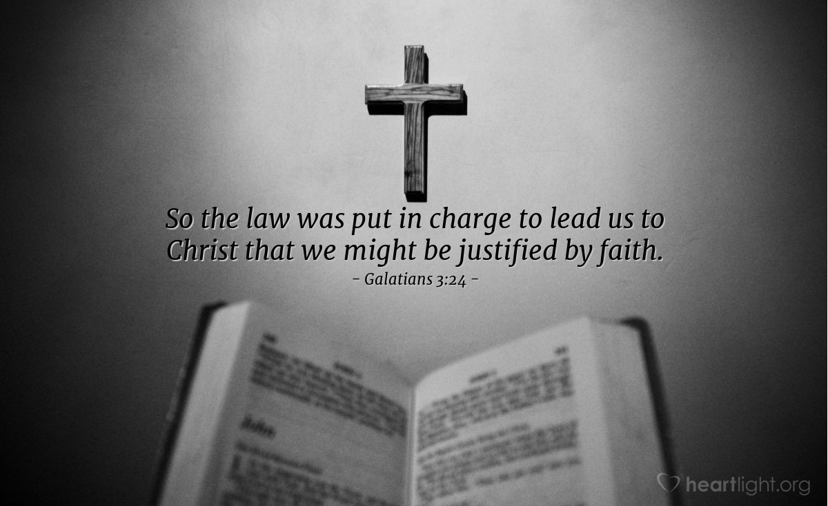Illustration of Galatians 3:24 — So the law was put in charge to lead us to Christ that we might be justified by faith.