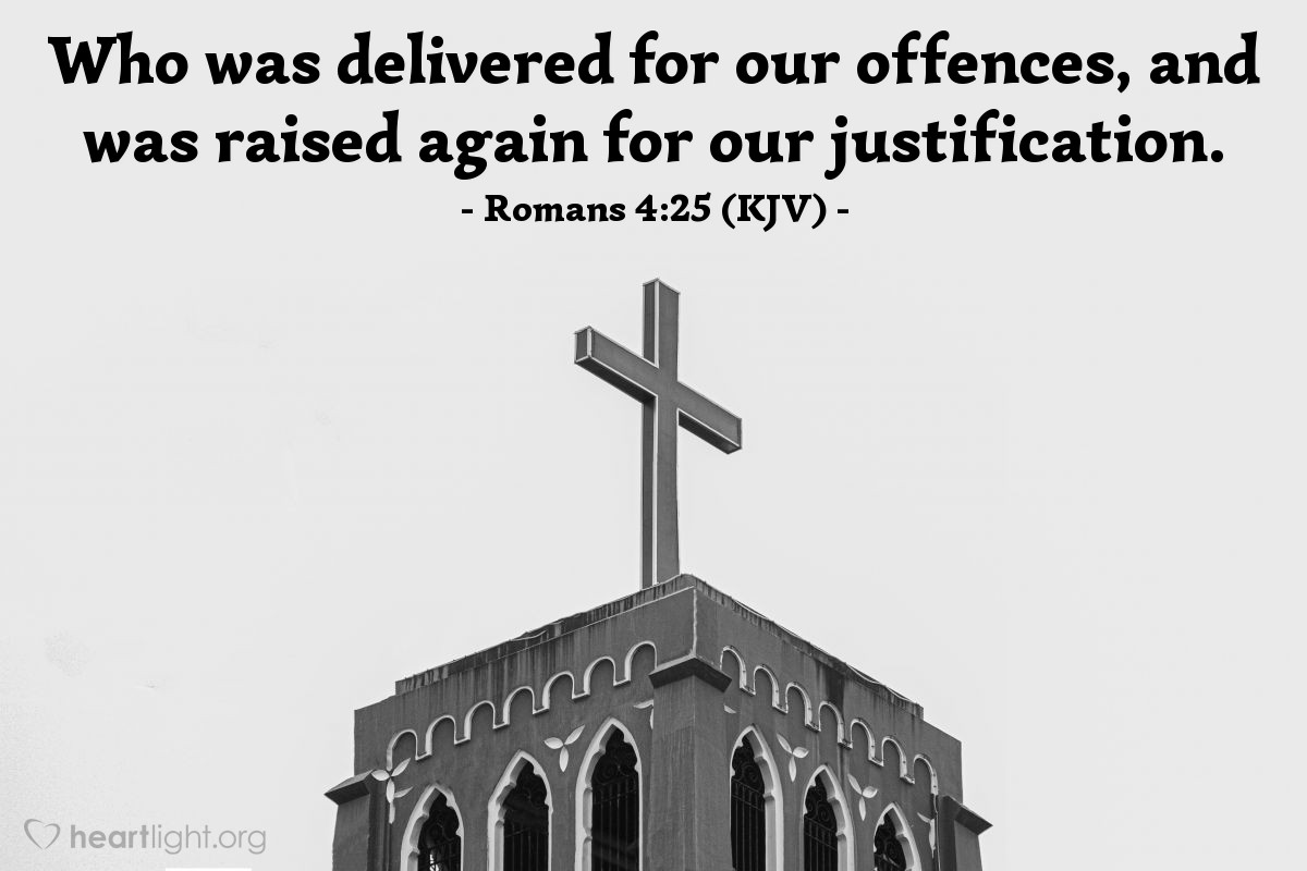 Illustration of Romans 4:25 (KJV) — Who was delivered for our offences, and was raised again for our justification.