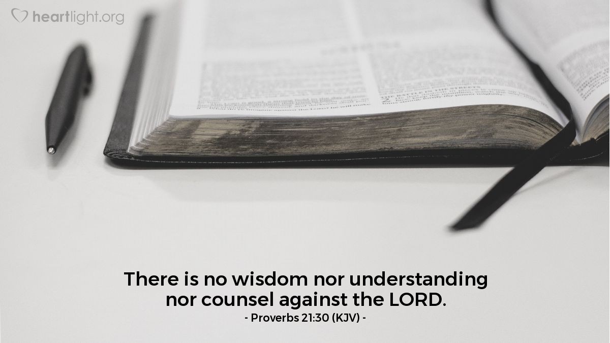 Illustration of Proverbs 21:30 (KJV) — There is no wisdom nor understanding nor counsel against the LORD.