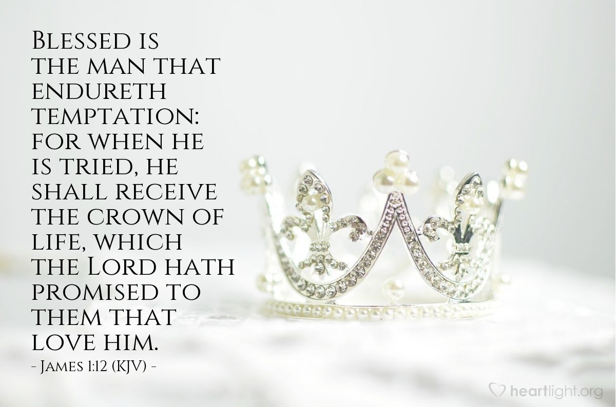 Illustration of James 1:12 (KJV) — Blessed is the man that endureth temptation: for when he is tried, he shall receive the crown of life, which the Lord hath promised to them that love him.