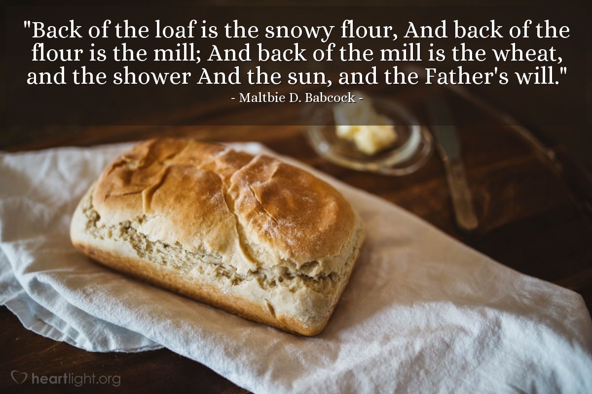 Illustration of Maltbie D. Babcock — "Back of the loaf is the snowy flour,|And back of the flour is the mill;|And back of the mill is the wheat, and the shower|And the sun, and the Father's will."