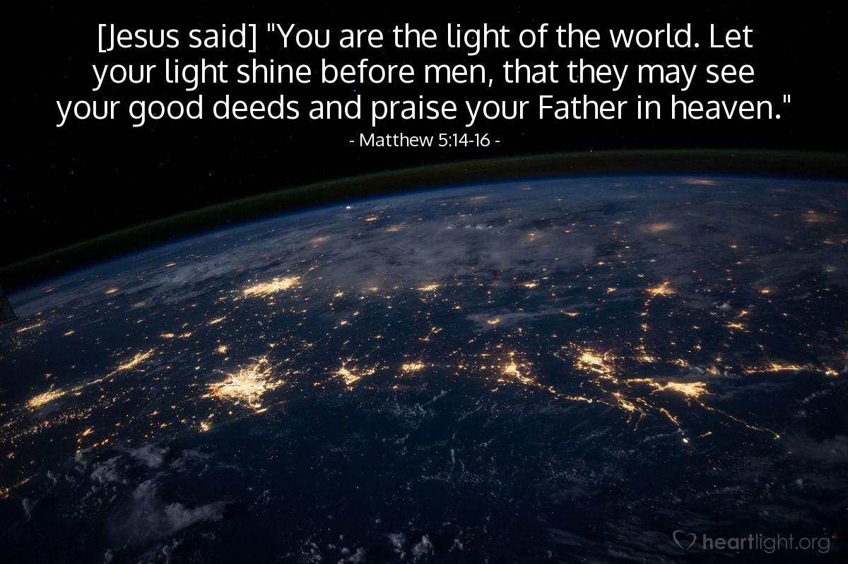 Illustration of Matthew 5:14-16 — [Jesus said] "You are the light of the world. Let your light shine before men, that they may see your good deeds and praise your Father in heaven."
