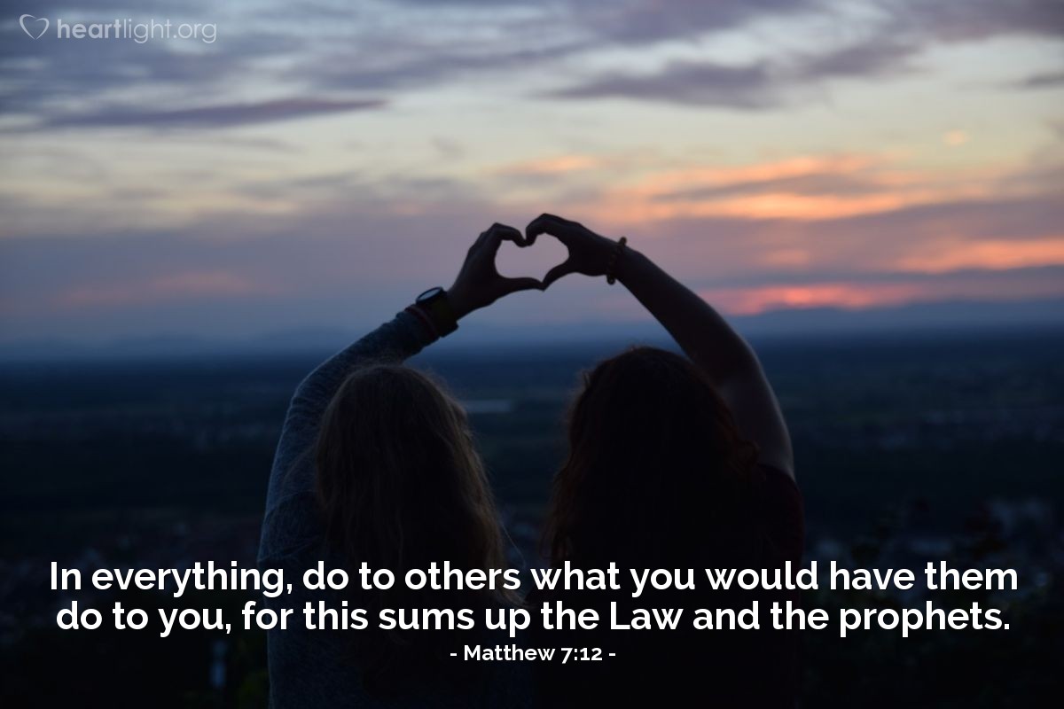 Illustration of Matthew 7:12 — In everything, do to others what you would have them do to you, for this sums up the Law and the prophets.