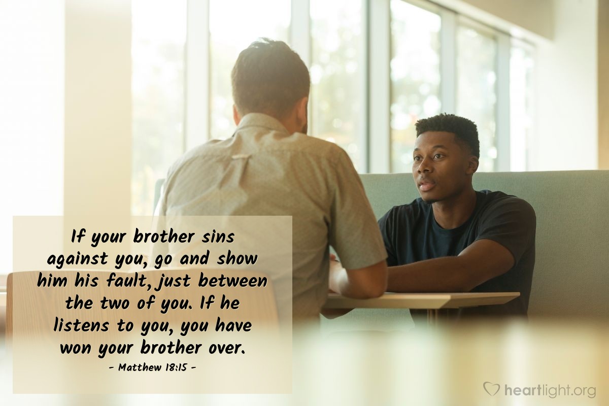 Illustration of Matthew 18:15 — If your brother sins against you, go and show him his fault, just between the two of you. If he listens to you, you have won your brother over.