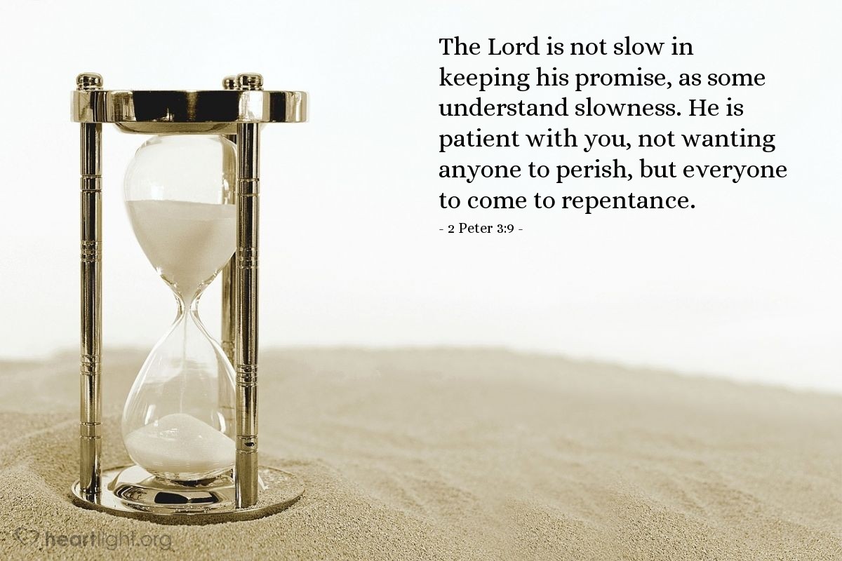 Illustration of 2 Peter 3:9 — The Lord is not slow in keeping his promise, as some understand slowness. He is patient with you, not wanting anyone to perish, but everyone to come to repentance.