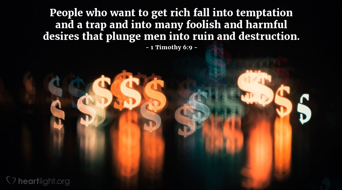 Illustration of 1 Timothy 6:9 — People who want to get rich fall into temptation and a trap and into many foolish and harmful desires that plunge men into ruin and destruction.