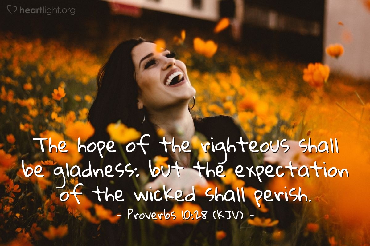 Illustration of Proverbs 10:28 (KJV) — The hope of the righteous shall be gladness: but the expectation of the wicked shall perish.