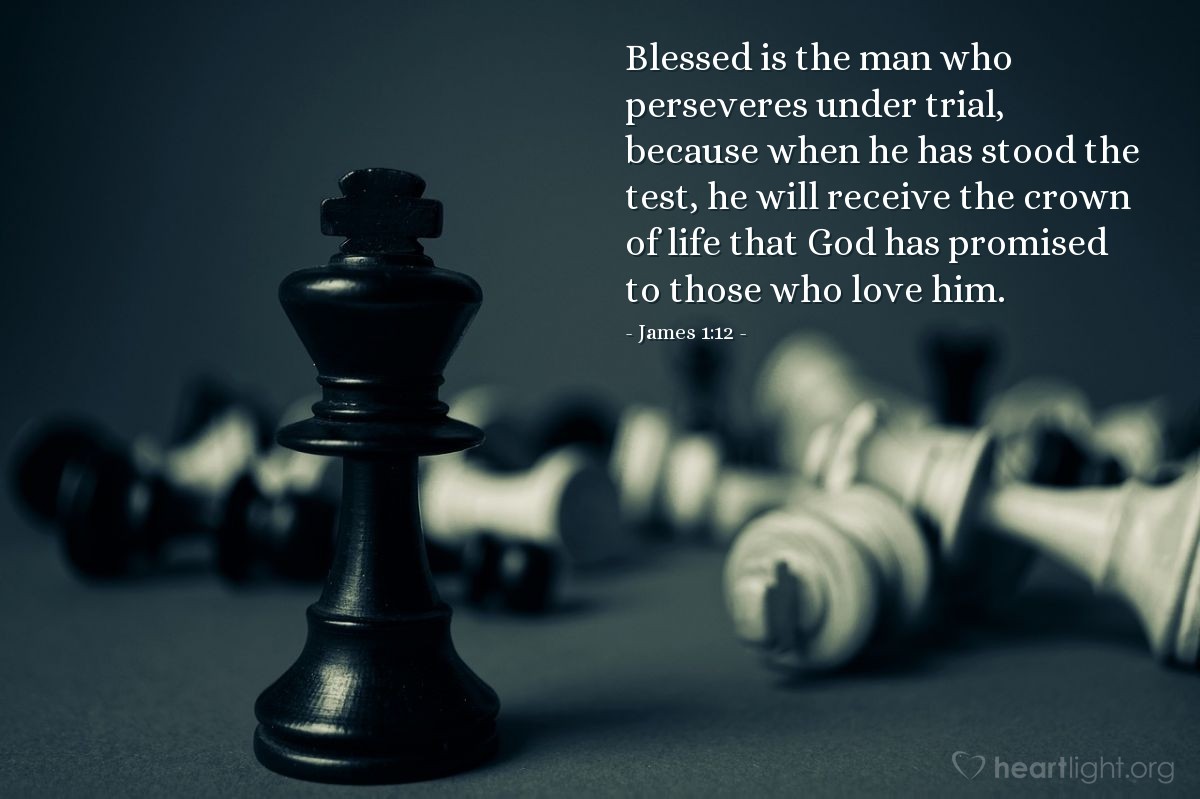 Illustration of James 1:12 — Blessed is the man who perseveres under trial, because when he has stood the test, he will receive the crown of life that God has promised to those who love him.