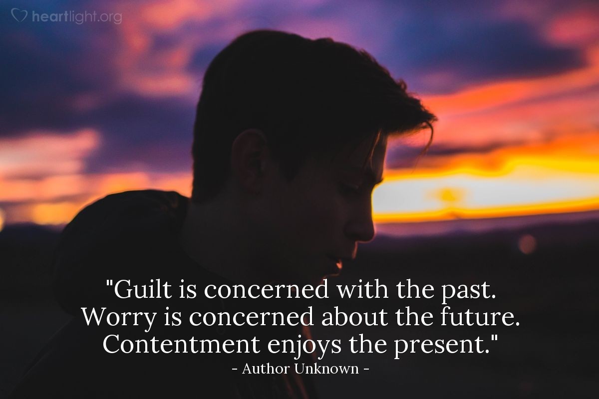Illustration of Author Unknown — "Guilt is concerned with the past. Worry is concerned about the future. Contentment enjoys the present."