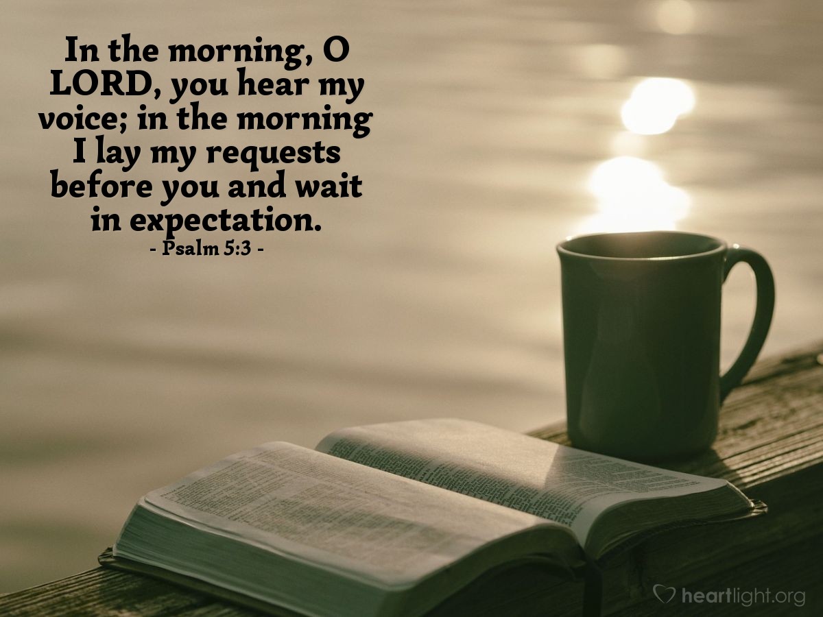 Illustration of Psalm 5:3 — In the morning, O Lord, you hear my voice; in the morning I lay my requests before you and wait in expectation.