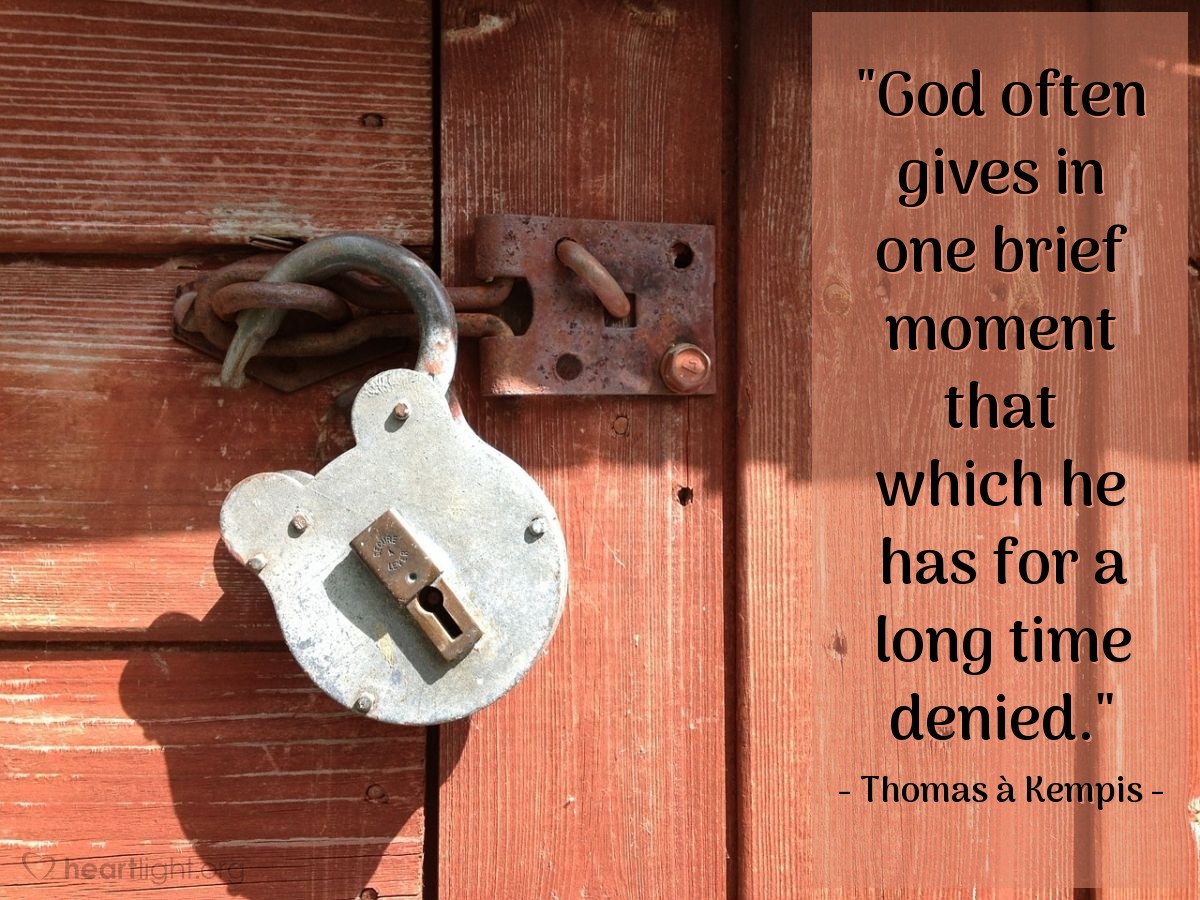 Illustration of Thomas à Kempis — "God often gives in one brief moment that which he has for a long time denied."