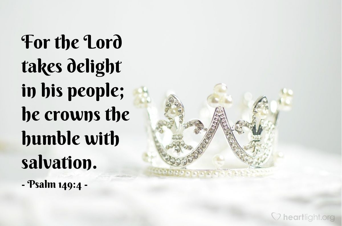 Illustration of Psalm 149:4 — For the Lord takes delight in his people; he crowns the humble with salvation.