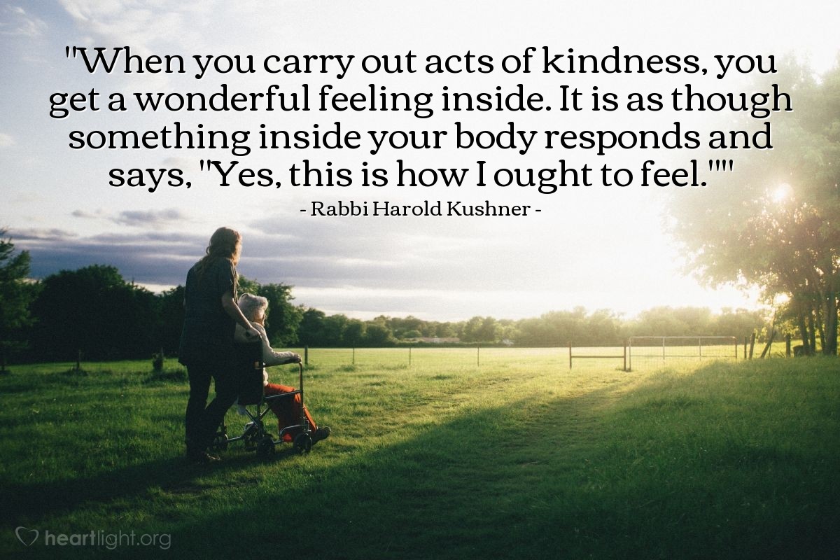 Illustration of Rabbi Harold Kushner — "When you carry out acts of kindness, you get a wonderful feeling inside. It is as though something inside your body responds and says, "Yes, this is how I ought to feel.""