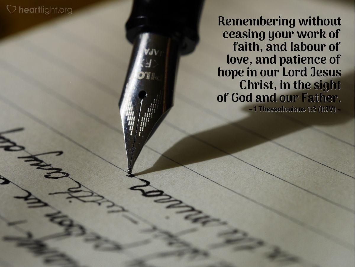 Illustration of 1 Thessalonians 1:3 (KJV) — Remembering without ceasing your work of faith, and labour of love, and patience of hope in our Lord Jesus Christ, in the sight of God and our Father.
