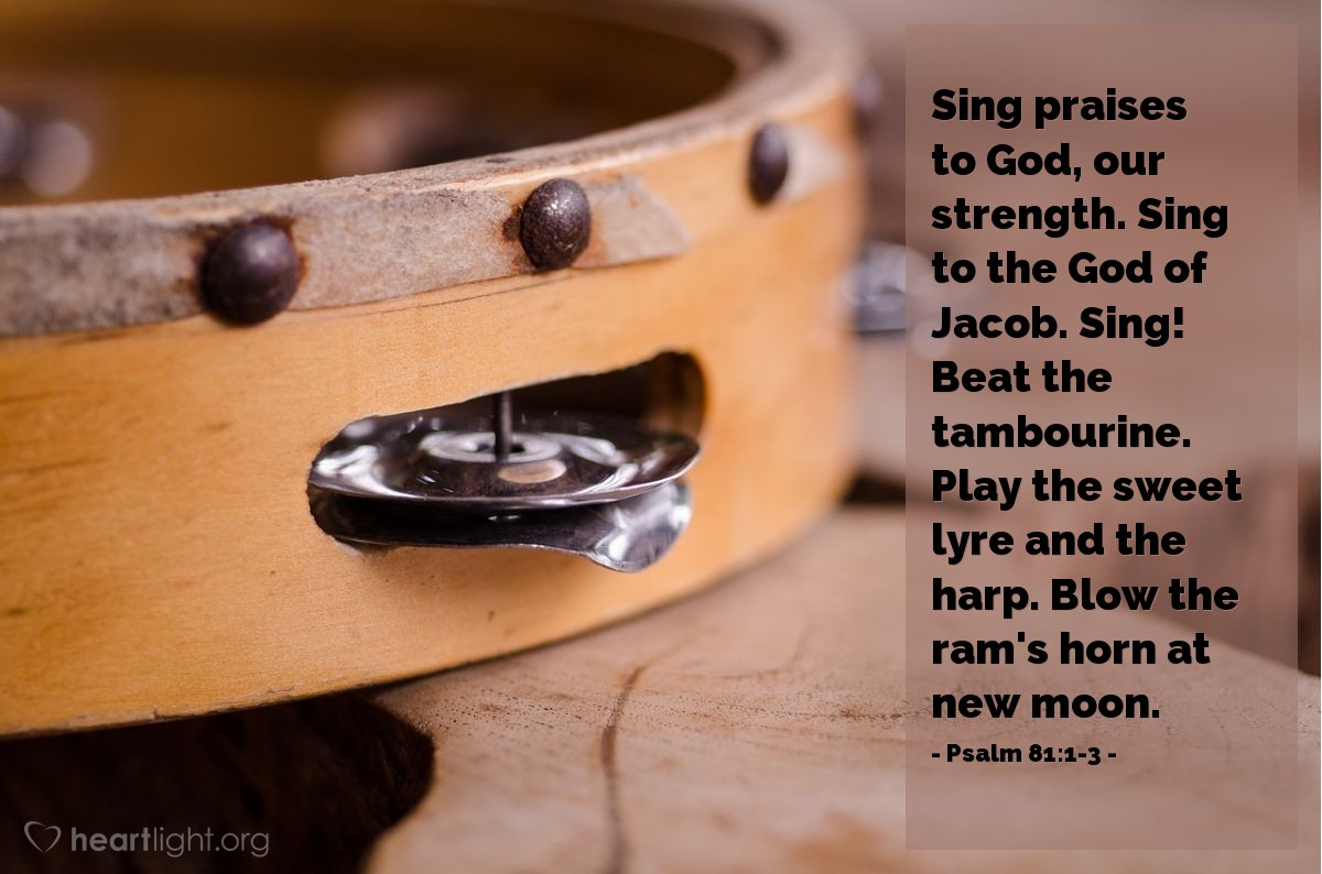 Illustration of Psalm 81:1-3 — Sing praises to God, our strength. Sing to the God of Jacob. Sing! Beat the tambourine. Play the sweet lyre and the harp. Blow the ram's horn at new moon.