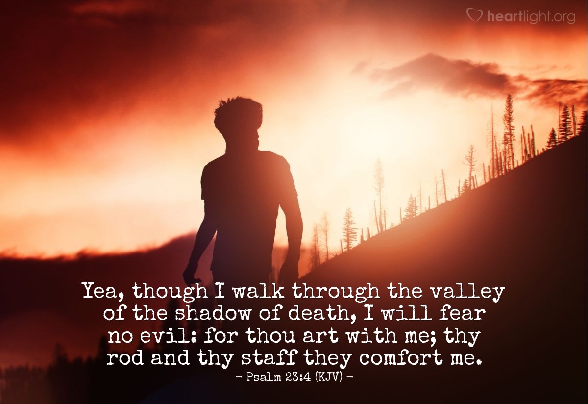 Illustration of Psalm 23:4 (KJV) — Yea, though I walk through the valley of the shadow of death, I will fear no evil: for thou art with me; thy rod and thy staff they comfort me.
