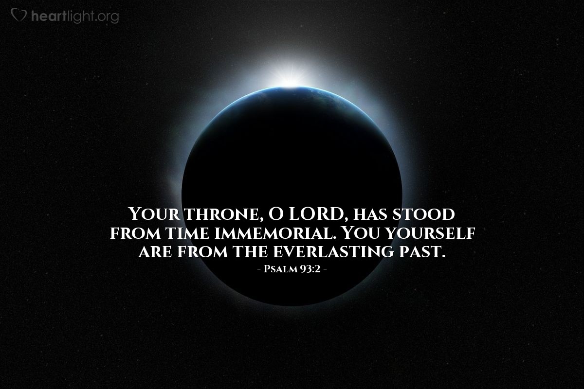 Illustration of Psalm 93:2 â Your throne, O LORD, has stood from time immemorial. You yourself are from the everlasting past.