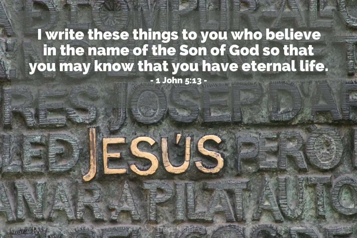 Illustration of 1 John 5:13 — I write these things to you who believe in the name of the Son of God so that you may know that you have eternal life. 