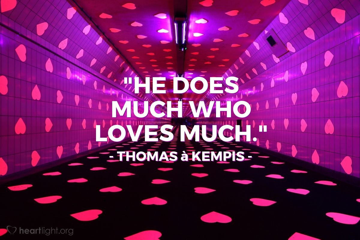 Illustration of Thomas à Kempis — "He does much who loves much."