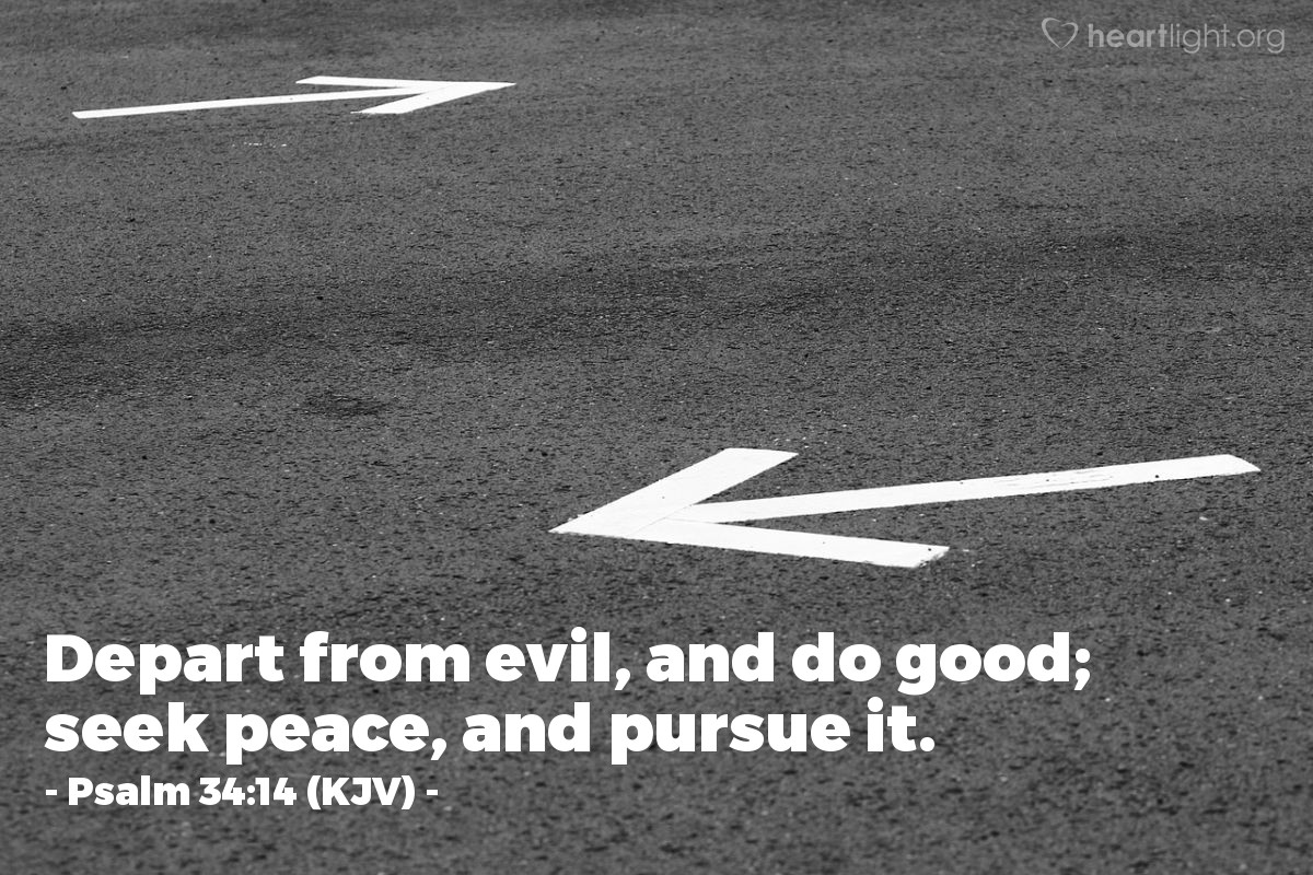 Illustration of Psalm 34:14 (KJV) — Depart from evil, and do good; seek peace, and pursue it.