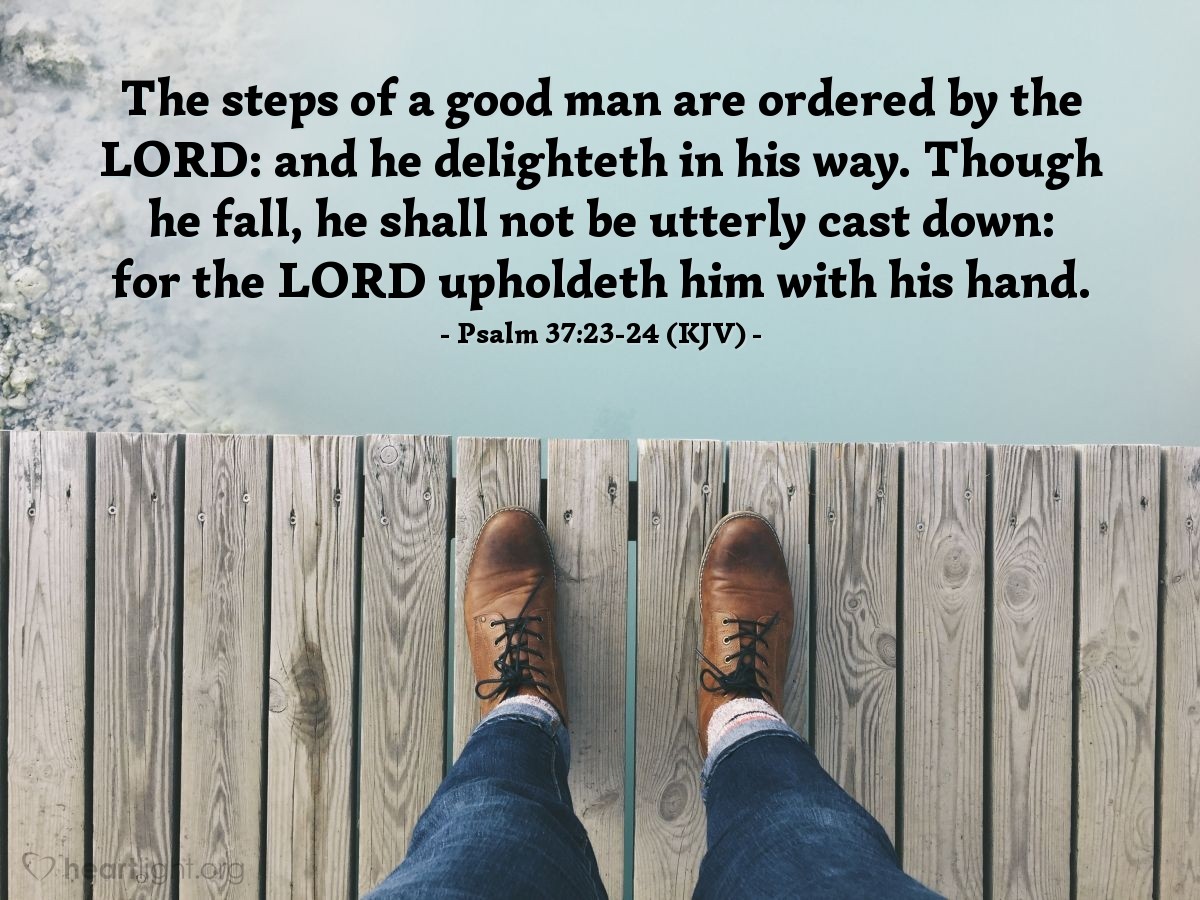 Illustration of Psalm 37:23-24 (KJV) — The steps of a good man are ordered by the Lord: and he delighteth in his way. Though he fall, he shall not be utterly cast down: for the Lord upholdeth him with his hand.