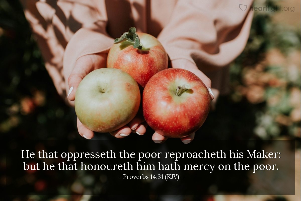 Illustration of Proverbs 14:31 (KJV) — He that oppresseth the poor reproacheth his Maker: but he that honoureth him hath mercy on the poor.