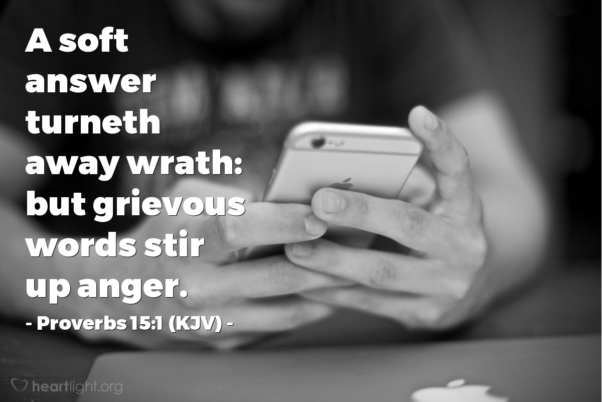 Illustration of Proverbs 15:1 (KJV) — A soft answer turneth away wrath: but grievous words stir up anger.