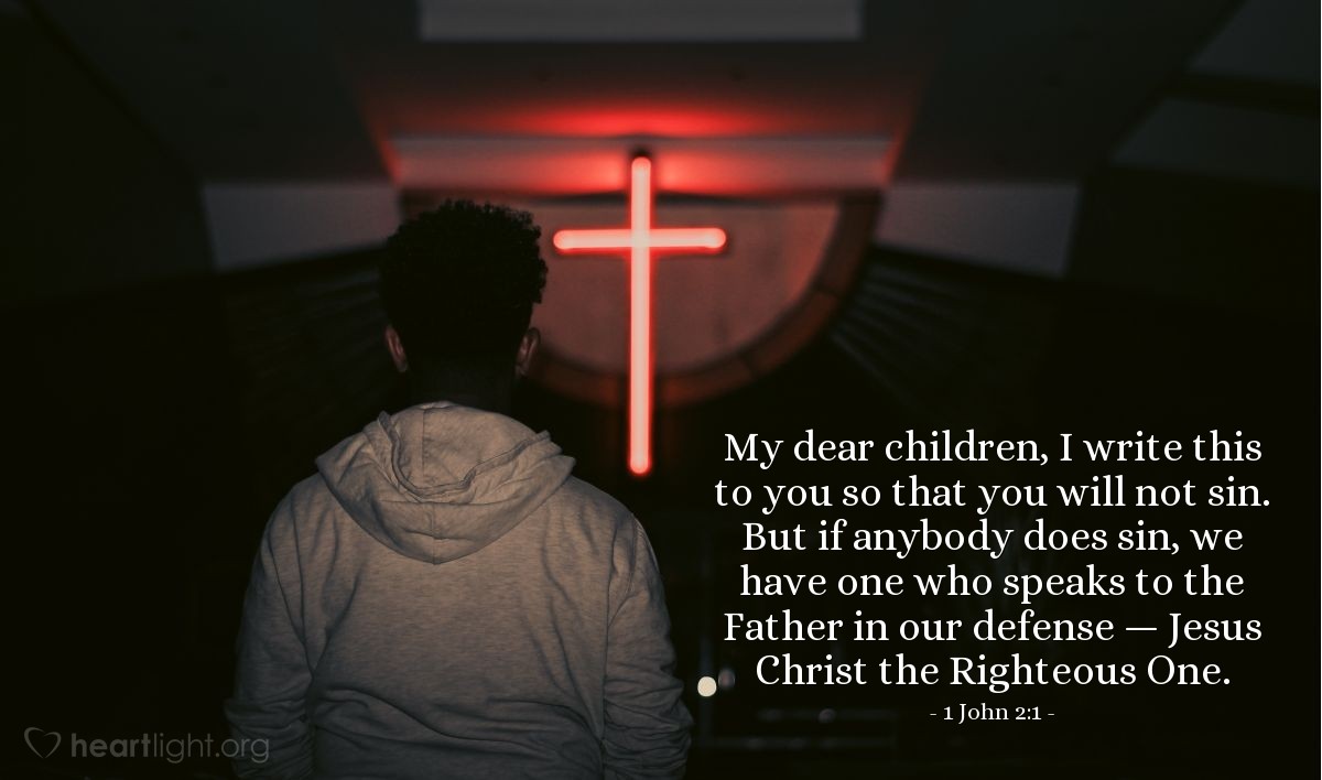 Illustration of 1 John 2:1 — My dear children, I write this to you so that you will not sin. But if anybody does sin, we have one who speaks to the Father in our defense — Jesus Christ the Righteous One.