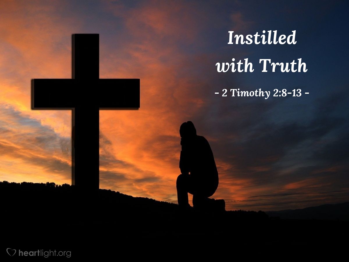 Instilled with Truth — 2 Timothy 2:8-13