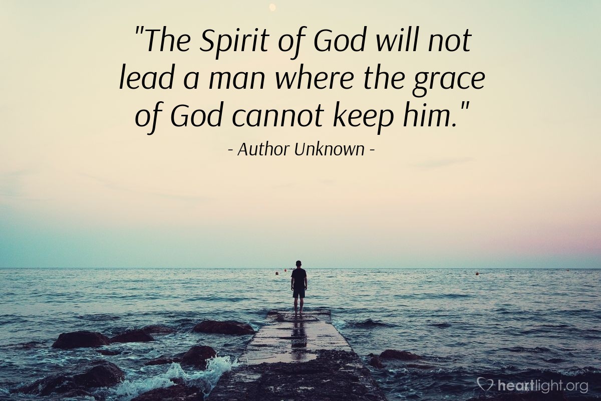 Illustration of Author Unknown — "The Spirit of God will not lead a man where the grace of God cannot keep him."