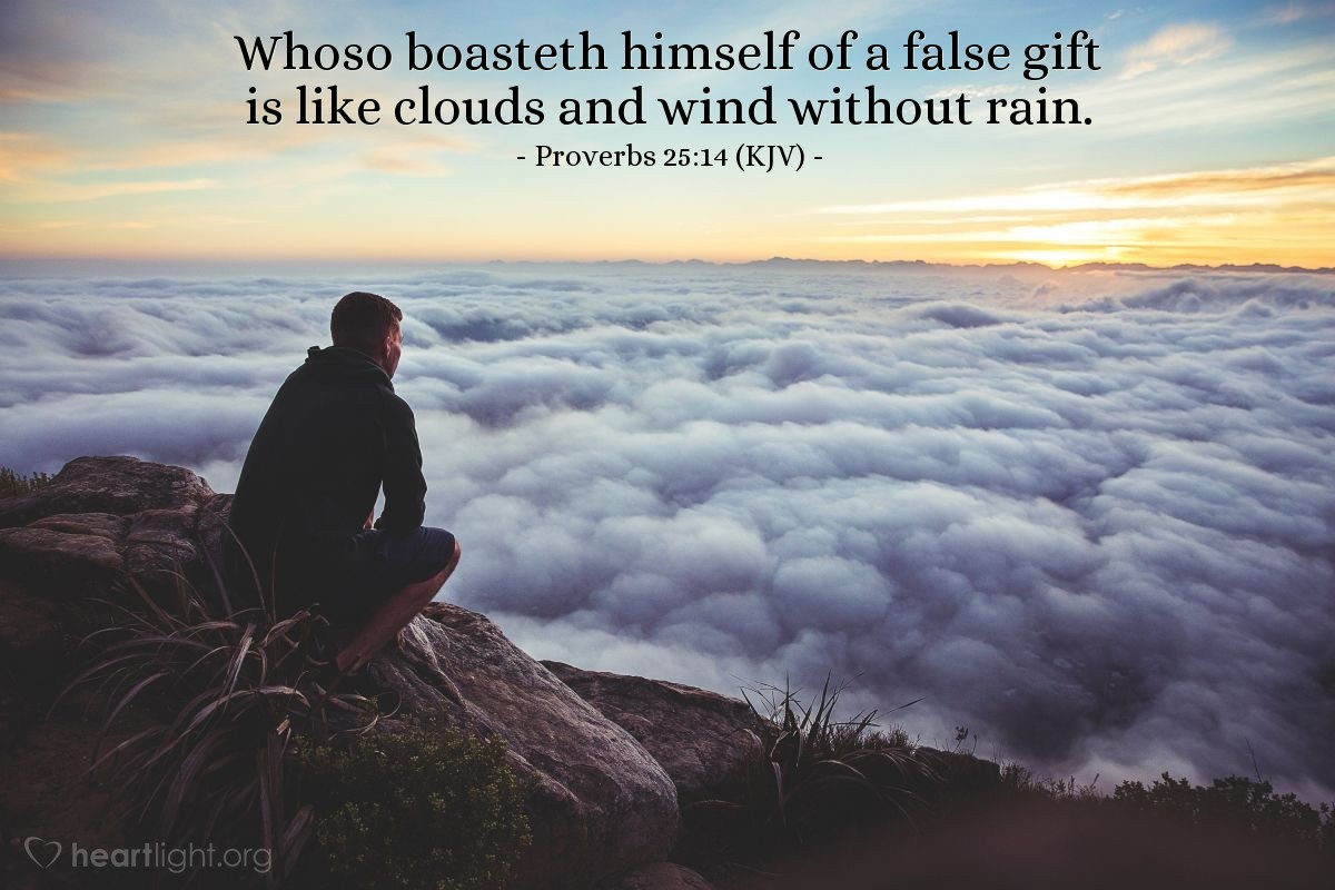 Illustration of Proverbs 25:14 (KJV) — Whoso boasteth himself of a false gift is like clouds and wind without rain.