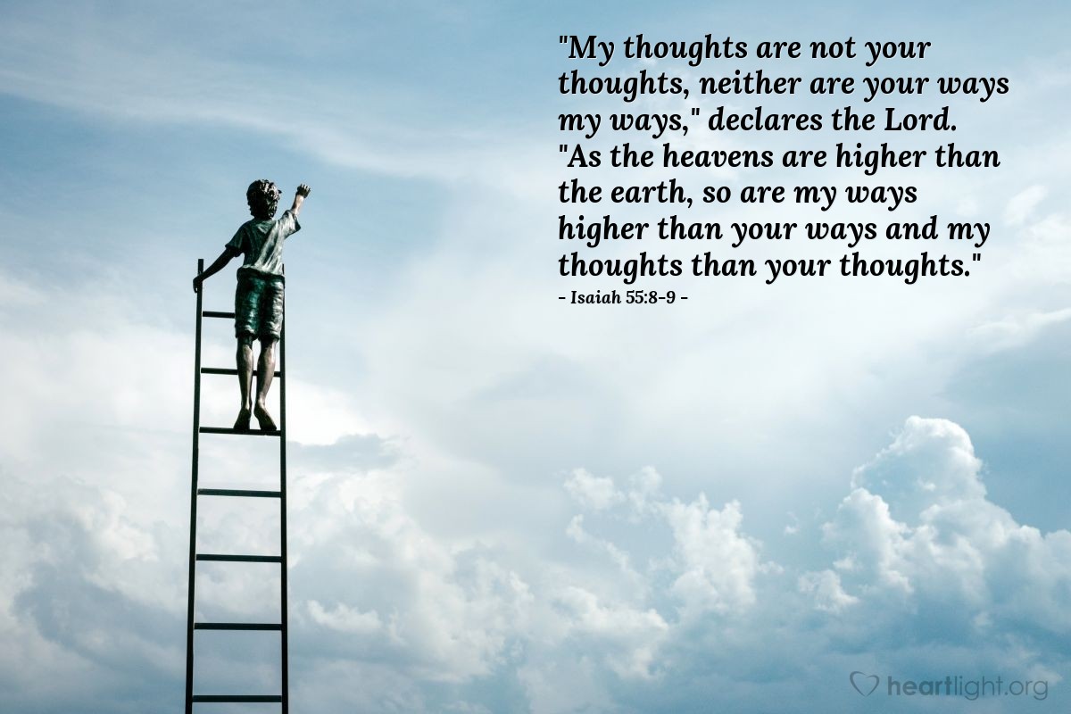 Illustration of Isaiah 55:8-9 — "My thoughts are not your thoughts, neither are your ways my ways," declares the Lord. "As the heavens are higher than the earth, so are my ways higher than your ways and my thoughts than your thoughts."