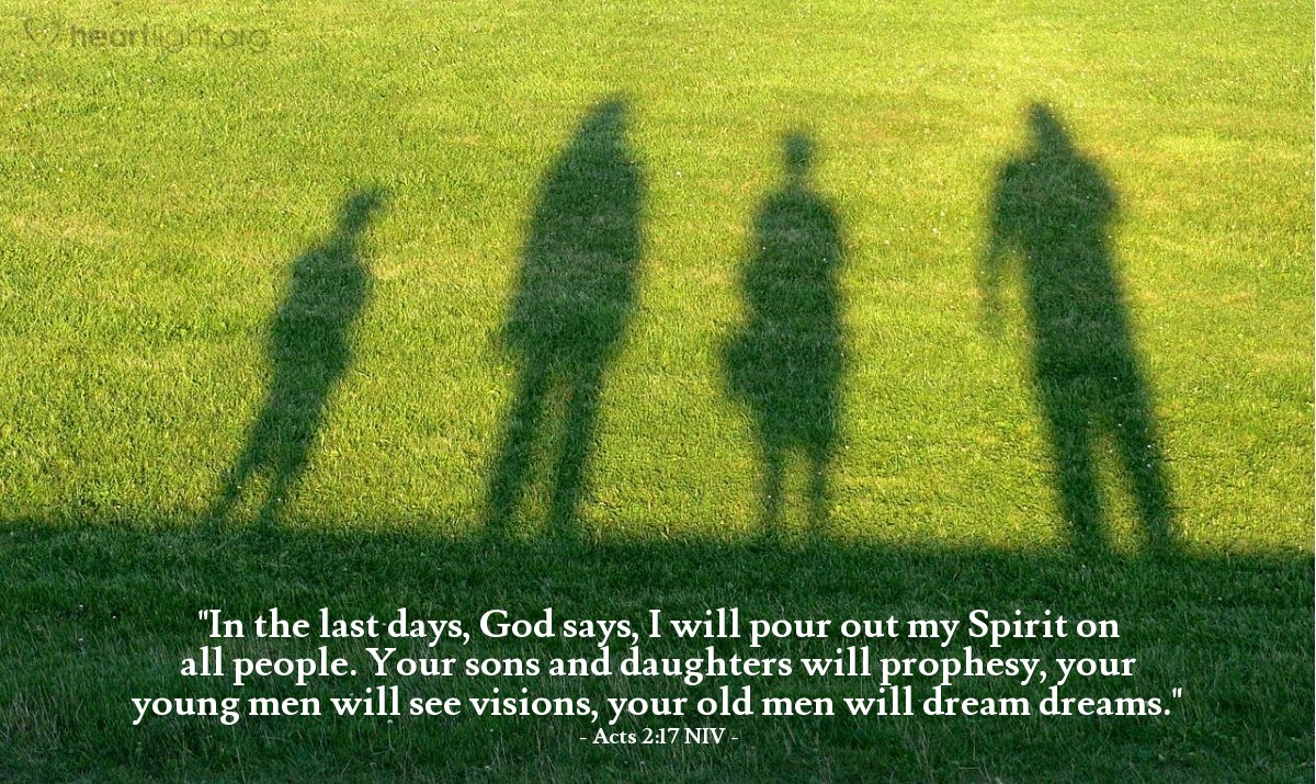 Illustration of Acts 2:17 NIV — "In the last days, God says, I will pour out my Spirit on all people. Your sons and daughters will prophesy, your young men will see visions, your old men will dream dreams."