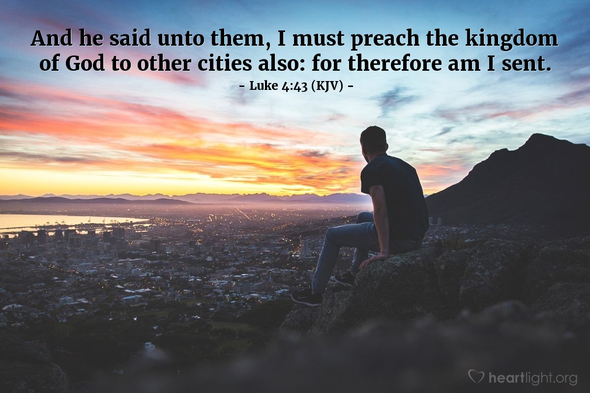 Illustration of Luke 4:43 (KJV) — And he said unto them, I must preach the kingdom of God to other cities also: for therefore am I sent.