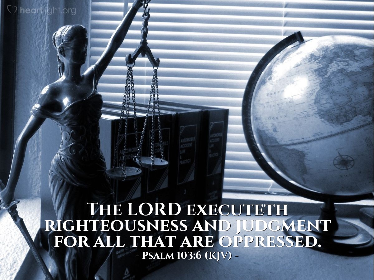 Illustration of Psalm 103:6 (KJV) — The Lord executeth righteousness and judgment for all that are oppressed.