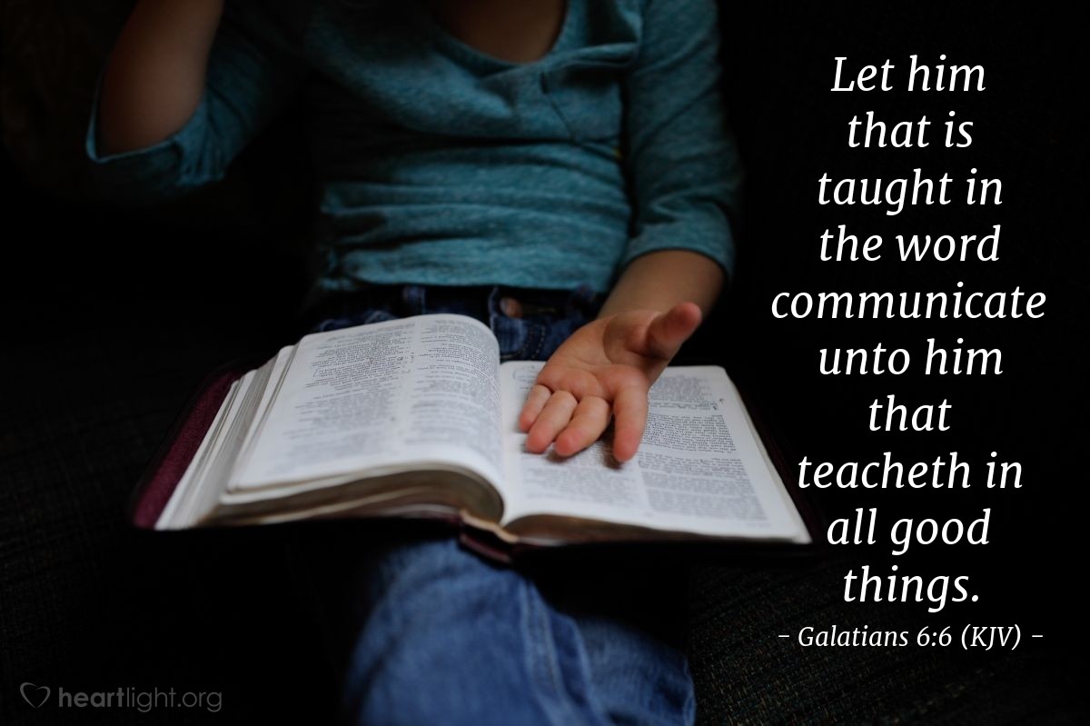 Illustration of Galatians 6:6 (KJV) — Let him that is taught in the word communicate unto him that teacheth in all good things.