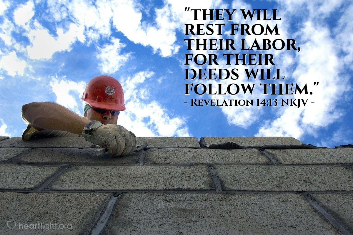 Illustration of Revelation 14:13 NKJV — "they will rest from their labor, for their deeds will follow them."