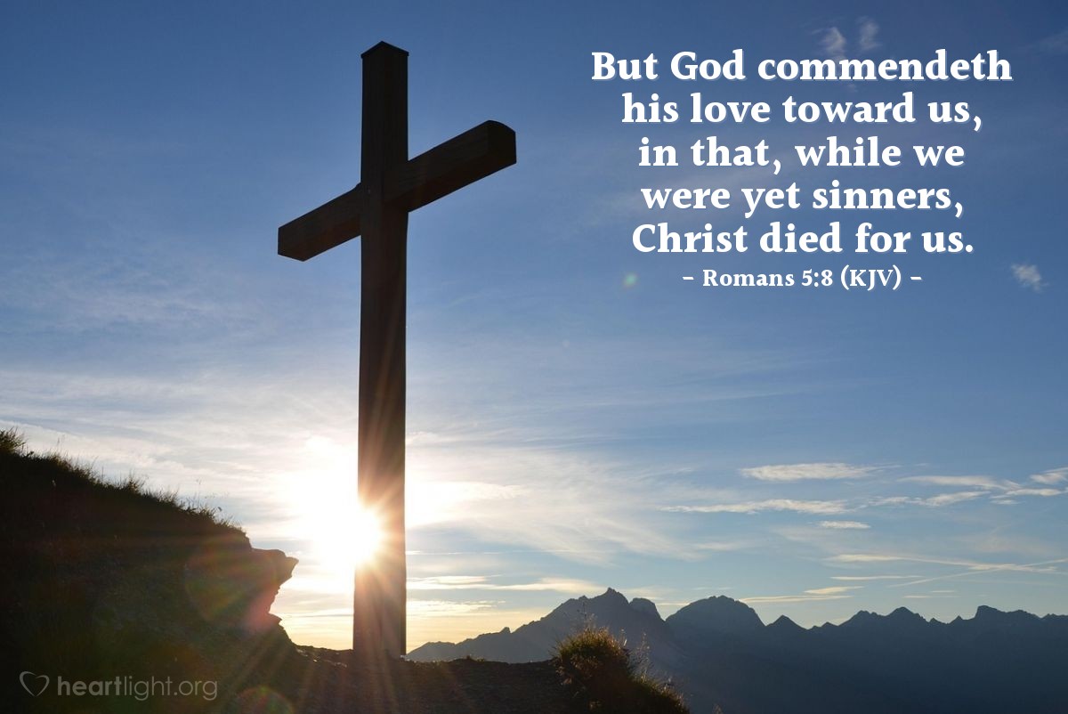 Illustration of Romans 5:8 (KJV) — But God commendeth his love toward us, in that, while we were yet sinners, Christ died for us.