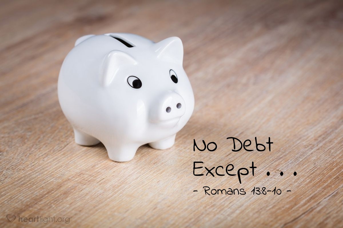 No Debt Except . . . — Romans 13:8-10