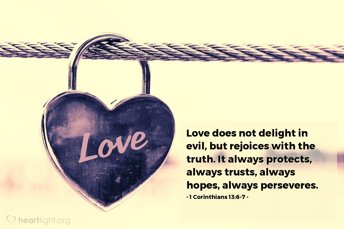 Illustration of 1 Corinthians 13:6-7 — Love does not delight in evil, but rejoices with the truth. It always protects, always trusts, always hopes, always perseveres.